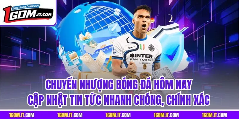 Chuyển nhượng bóng đá hôm nay - Cập nhật tin tức nhanh chóng, chính xác