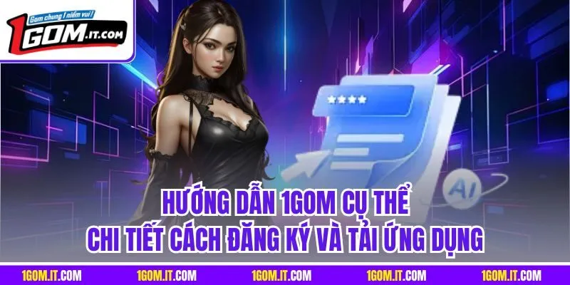 Hướng dẫn 1Gom cụ thể chi tiết cách đăng ký và tải ứng dụng