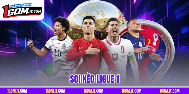 Soi Kèo Ligue 1 | Những Phân Tích Chuyên Không Thể Bỏ Lỡ