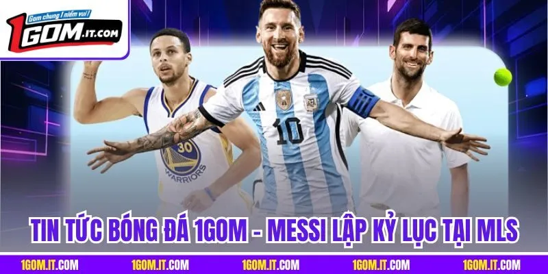 Tin tức bóng đá 1Gom - Messi lập kỷ lục tại MLS