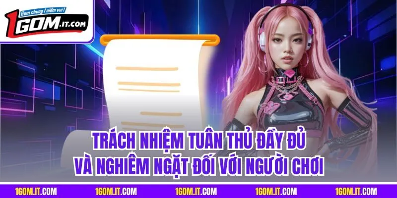 Trách nhiệm tuân thủ đầy đủ và nghiêm ngặt đối với người chơi