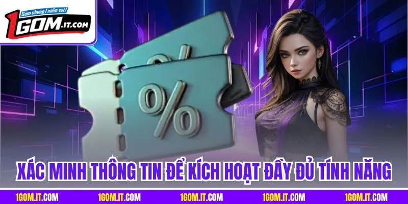 Xác minh thông tin để kích hoạt đầy đủ tính năng